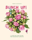 Bunch Up!: A Step-by-Step Guide for Budding Florists