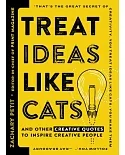 Treat Ideas Like Cats: And Other Creative Quotes to Inspire Creative People