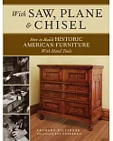 With Saw, Plane & Chisel: Building Historic American Furniture With Hand Tools