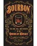 Bourbon: The Rise, Fall, and Rebirth of an American Whiskey