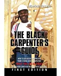 The Black Carpenter’s Guide: How to Succeed in Construction from a Black Man’s Perspective? What You Can Do Today to Put Your Ca