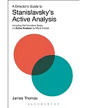 A Director’s Guide to Stanislavsky’s Active Analysis: Including the Formative Essay on Active Analysis by Maria Knebel