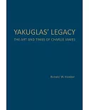 Yakuglas’ Legacy: The Art and Times of Charlie James