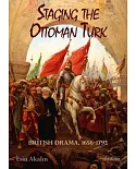 Staging the Ottoman Turk: British Drama, 1656–1792
