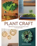 Plant Craft: 30 Projects That Add Natural Style to Your Home