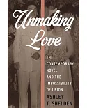 Unmaking Love: The Contemporary Novel and the Impossibility of Union