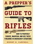 A Prepper’s Guide to Rifles: How to Properly Choose, Maintain, and Use These Firearms in Emergency Situations