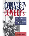 Convict Cowboys: The Untold History of the Texas Prison Rodeo