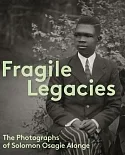 Fragile Legacies: The Photographs of Solomon Osagie Alonge