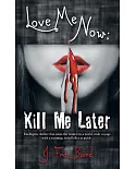 Love Me Now: Kill Me Later