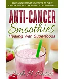 Anti-Cancer Smoothies: Healing With Superfoods