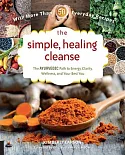 The Simple, Healing Cleanse: The Ayurvedic Path to Energy, Clarity, Wellness, and Your Best You: with More Than 50 Whole Food Re