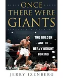 Once There Were Giants: The Golden Age of Heavyweight Boxing