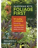 Gardening With Foliage First: 127 Dazzling Combinations That Pair the Beauty of Leaves With Flowers, Bark, Berries, and More