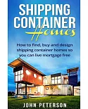 Shipping Container Homes: Your complete guide on how to find, buy and design shipping container homes so you can live mortgage f