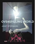 Overspilling World: The Photographs of Janet Sternburg