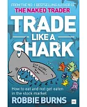 Trade Like a Shark: How to eat and not get eaten in the stock market