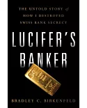Lucifer’s Banker: The Untold Story of How I Destroyed Swiss Banking Secrecy