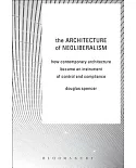 The Architecture of Neoliberalism: How Contemporary Architecture Became an Instrument of Control and Compliance