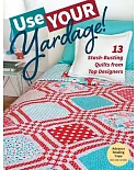 Use Your Yardage!: 13 Stash-busting Quilts from Top Designers
