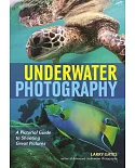 Underwater Photography: A Pictorial Guide to Shooting Great Pictures
