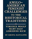 Anglo-american Feminist Challenges to the Rhetorical Traditions: Virginia Woolf, Mary Daly, Adrienne Rich