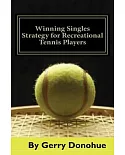 Winning Singles Strategy for Recreational Tennis Players: 140 Tips and Tactics for Transforming Your Game