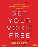 Set Your Voice Free: How to Get the Singing or Speaking Voice You Want: Library Edition