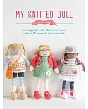 My Knitted Doll: Knitting Patterns for 12 Adorable Dolls and over 50 Garments and Accessories