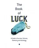 The Book of Luck: A Guide to Success, Fortune, Palmistry and Astrology