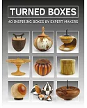 Turned Boxes: 40 Inspiring Boxes by Expert Makers