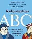 Reformation ABCs: The People, Places, and Things of the Reformation - from A to Z