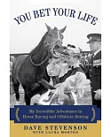 You Bet Your Life: My Incredible Adventures in Horse Racing and Offshore Betting