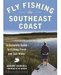 Fly Fishing the Southeast Coast: A Complete Guide to Fishing Fresh and Salt Water