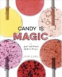 Candy Is Magic: Real Ingredients, Modern Recipes