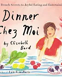 Dinner Chez Moi: 50 French Secrets to Joyful Eating and Entertaining; Library Edition