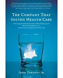 The Company That Solved Health Care: How Serigraph Dramatically Reduced Skyrocketing Costs While Providing Better Care, and How