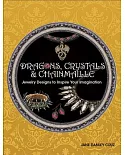 Dragons, Crystals & Chainmaille: Jewelry Designs to Inspire Your Imagination