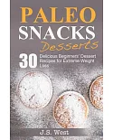 Paleo Snacks: Paleo Snacks and Desserts. Paleo Style Desserts: 30 Seriously Delicious Beginners’ Dessert Recipes for Extreme Wei