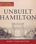 Unbuilt Hamilton: The City That Might Have Been