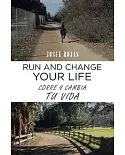 Run and Change Your Life: Corre Y Cambia Tu Vida