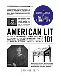 American Lit 101: From Nathaniel Hawthorne to Harper Lee and Naturalism to Magical Realism, an Essential Guide to American Write