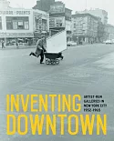 Inventing Downtown: Artist-Run Galleries in New York City 1952-1965