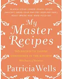 My Master Recipes: 165 Recipes to Inspire Confidence in the Kitchen with Dozens of Variations