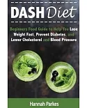 Dash Diet: Beginners Food Guide to Help You Lose Weight Fast, Prevent Diabetes, and Lower Cholesterol and Blood Pressure
