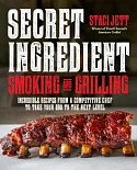Secret Ingredient Smoking and Grilling: Incredible Recipes from a Competitive Chef to Take Your Bbq to the Next Level
