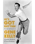 He’s Got Rhythm: The Life and Career of Gene Kelly