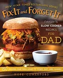 Fix-it and Forget-it Favorite Slow Cooker Recipes for Dad: 150 Recipes Dad Will Love to Make, Eat, and Share!