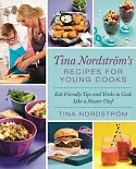 Tina Nordstrom’s Recipes for Young Cooks: Kid-Friendly Tips and Tricks to Cook Like a Master Chef