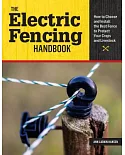 The Electric Fencing Handbook: How to Choose and Install the Best Fence to Protect Your Crops and Livestock